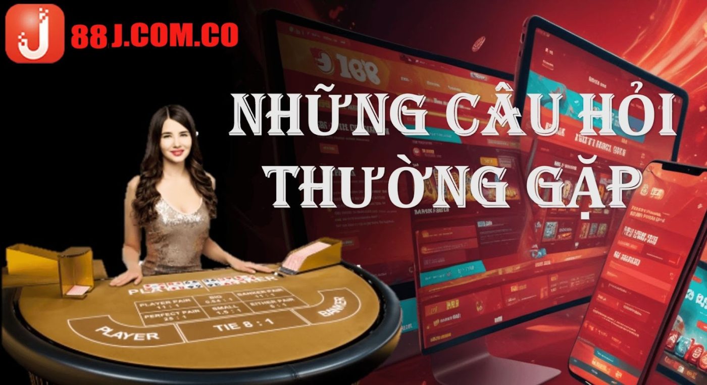 Câu Hỏi Thường Gặp Khi Sử Dụng Dịch Vụ Tại Nhà Cái J88 