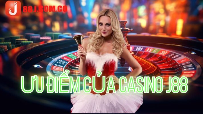 Ưu điểm của sòng bài Casino J88 thu hút cược thủ