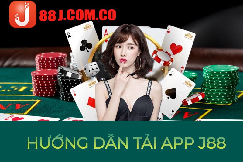 Tải App J88 vô tư trải nghiệm cá cược mọi lúc mọi nơi